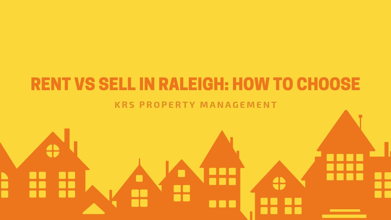 Rent vs Sell in Raleigh: How to Choose